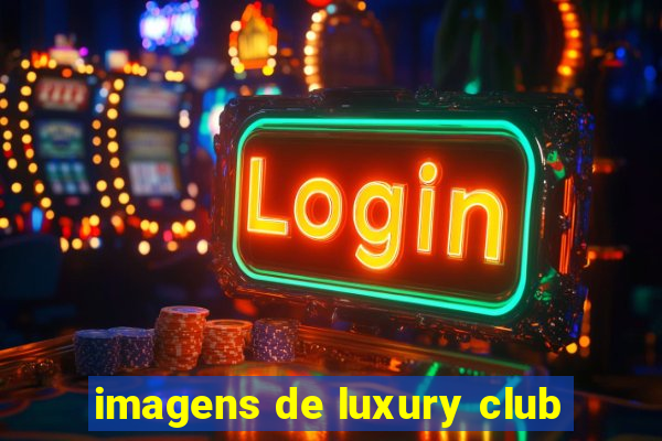 imagens de luxury club