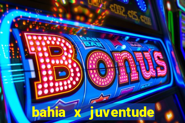 bahia x juventude onde assistir