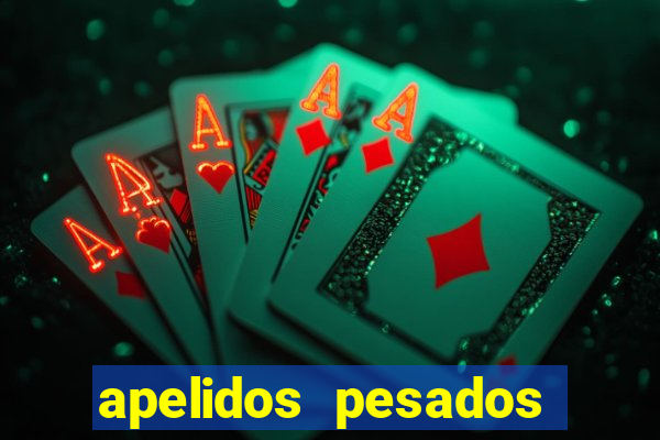 apelidos pesados para magros