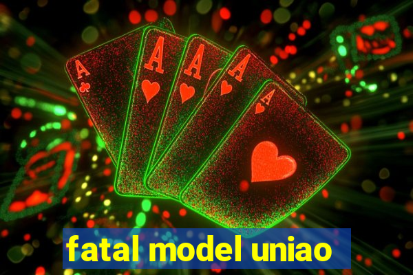 fatal model uniao