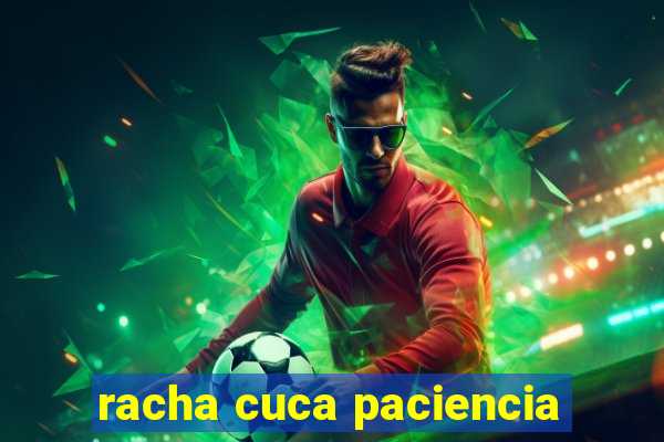 racha cuca paciencia