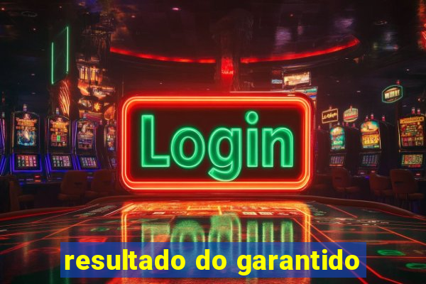 resultado do garantido