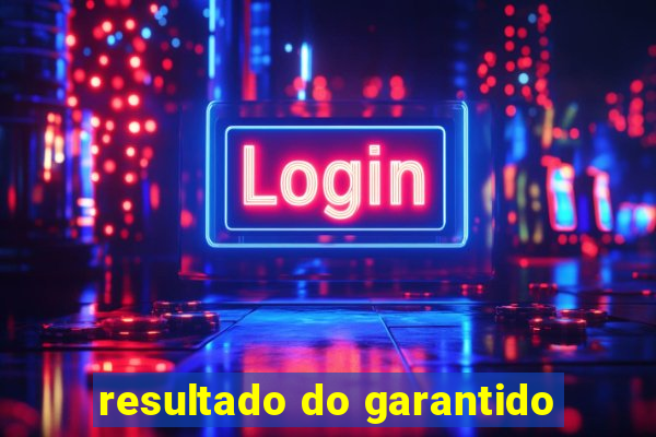 resultado do garantido