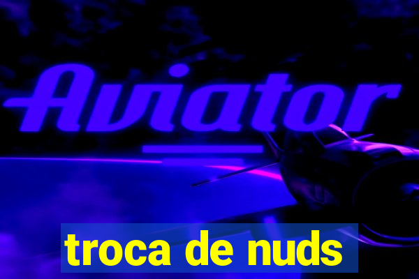 troca de nuds