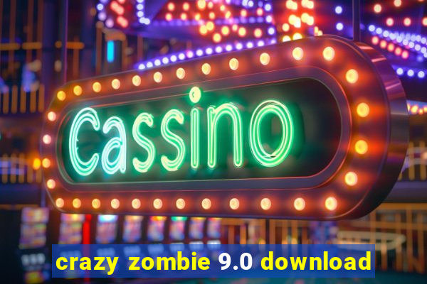 crazy zombie 9.0 download