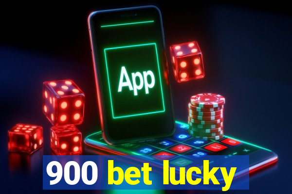900 bet lucky