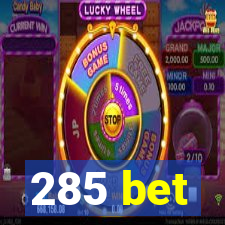 285 bet