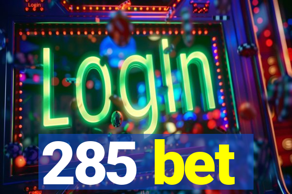 285 bet