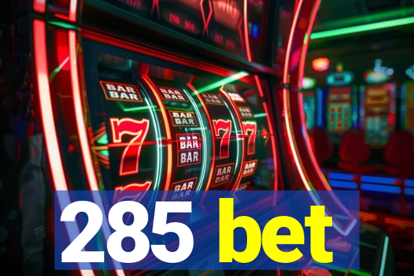 285 bet