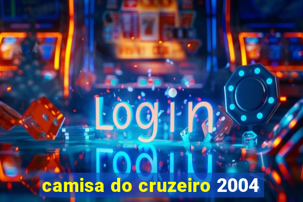 camisa do cruzeiro 2004