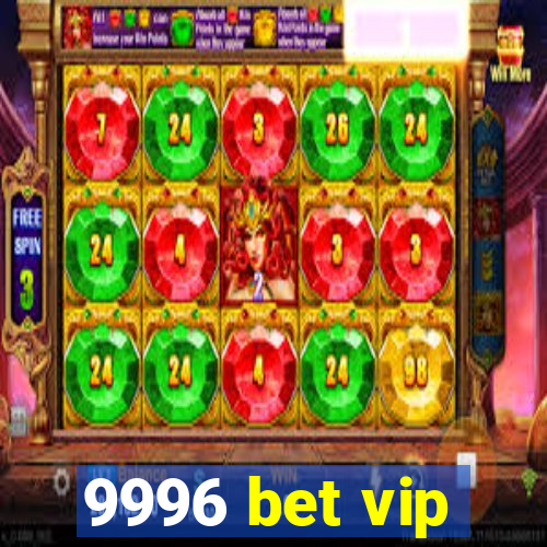9996 bet vip