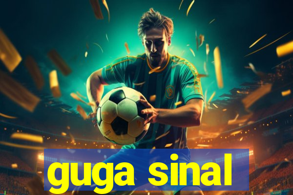 guga sinal