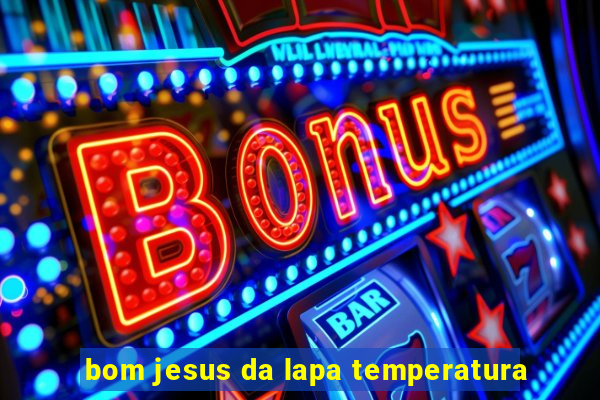 bom jesus da lapa temperatura