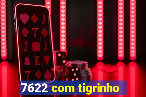 7622 com tigrinho