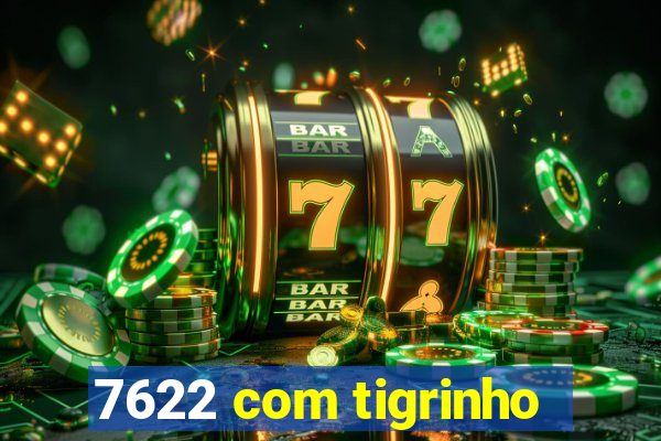 7622 com tigrinho