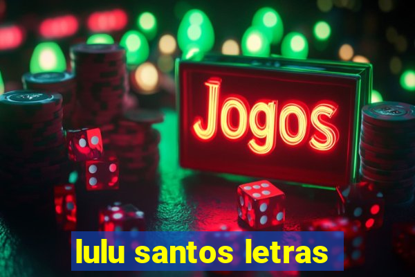 lulu santos letras