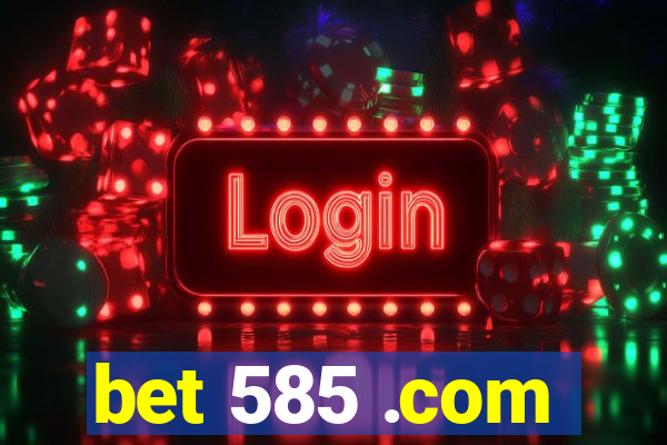 bet 585 .com