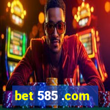 bet 585 .com