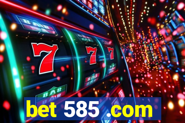 bet 585 .com