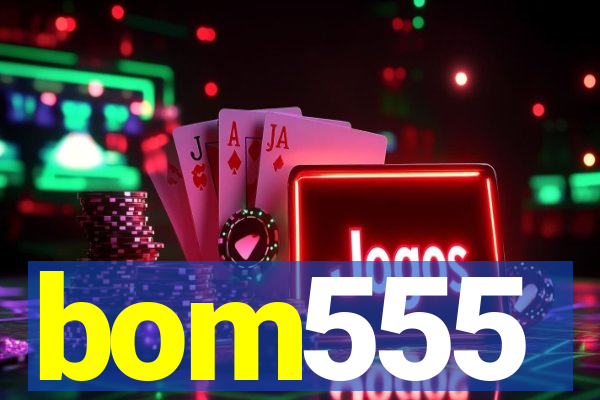bom555