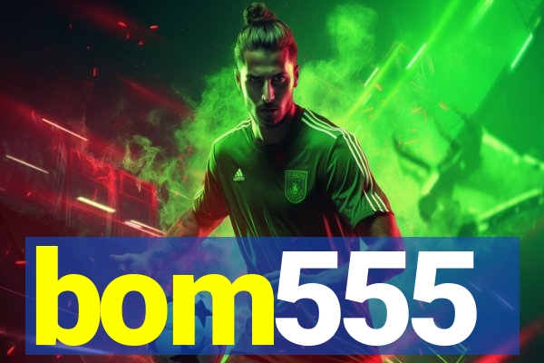 bom555