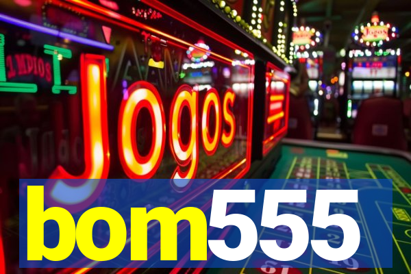 bom555