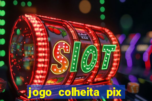 jogo colheita pix paga mesmo