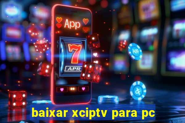baixar xciptv para pc