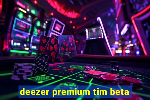 deezer premium tim beta