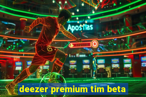 deezer premium tim beta