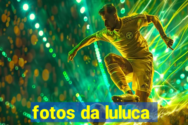 fotos da luluca