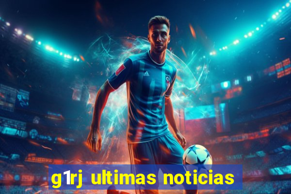 g1rj ultimas noticias