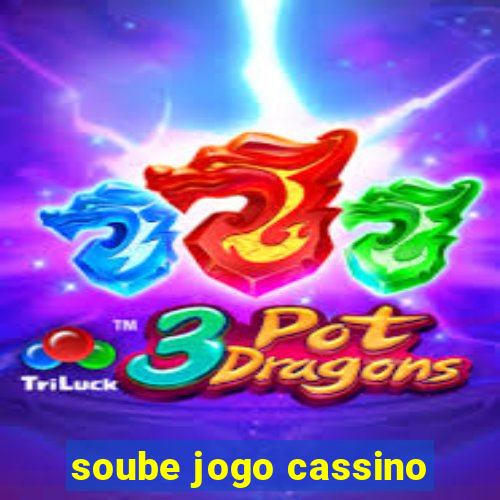 soube jogo cassino