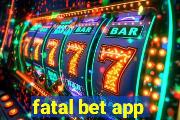 fatal bet app