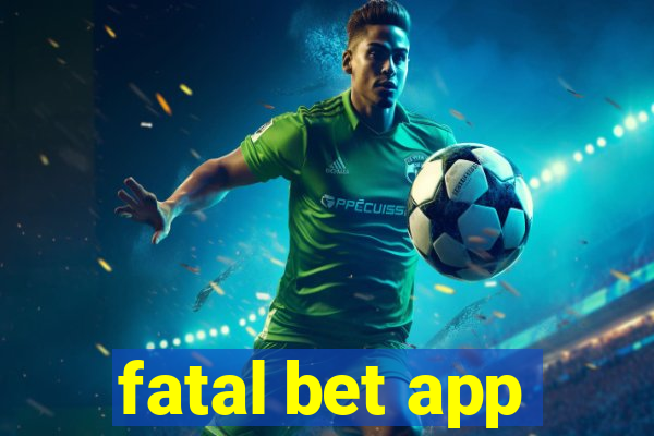 fatal bet app