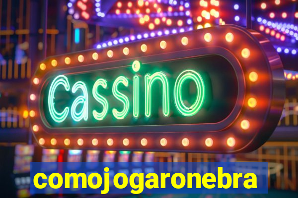 comojogaronebra