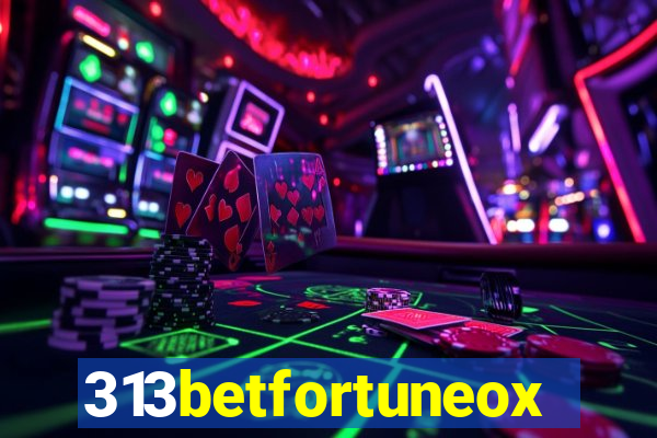 313betfortuneox
