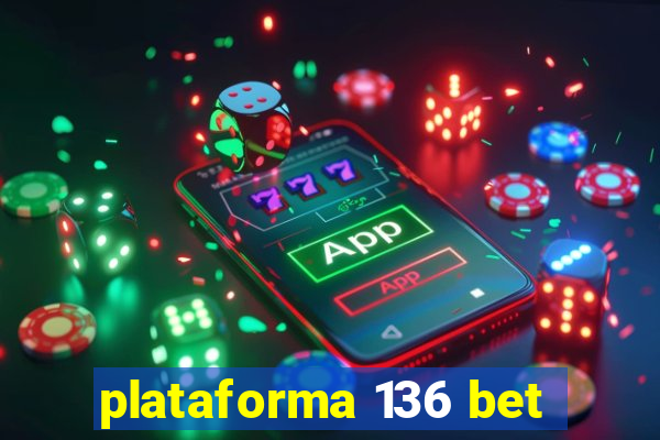 plataforma 136 bet