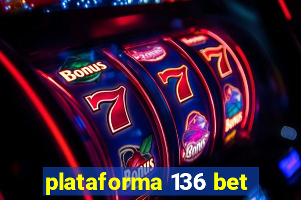 plataforma 136 bet
