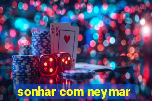 sonhar com neymar