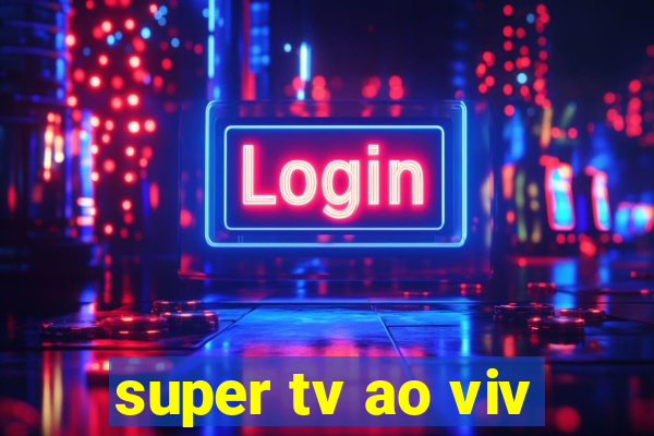 super tv ao viv