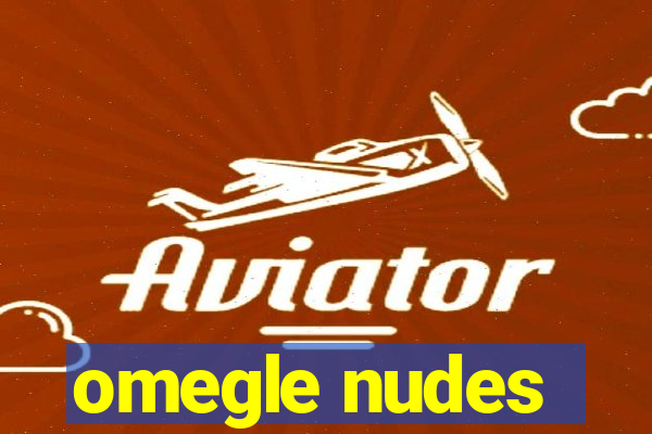 omegle nudes