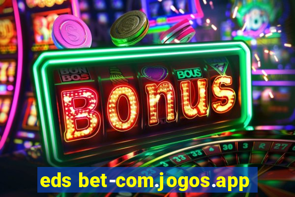 eds bet-com.jogos.app