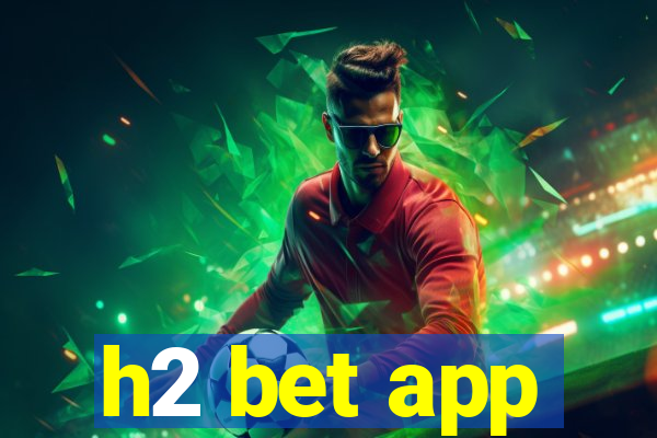 h2 bet app