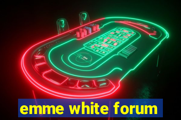 emme white forum