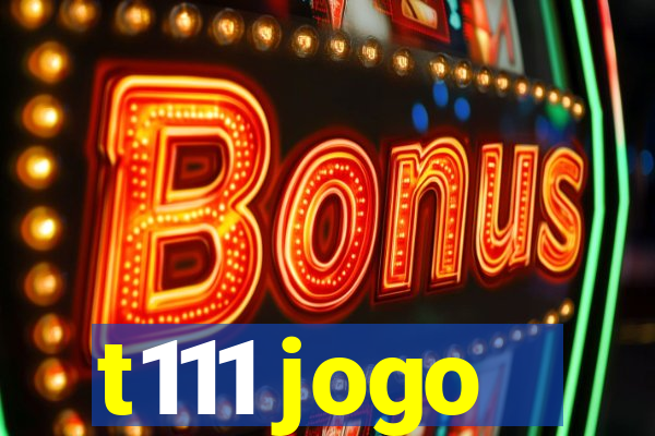 t111 jogo
