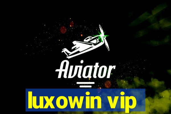 luxowin vip