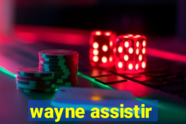 wayne assistir