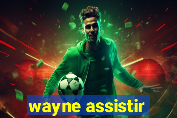 wayne assistir