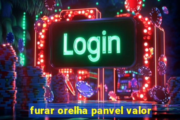 furar orelha panvel valor